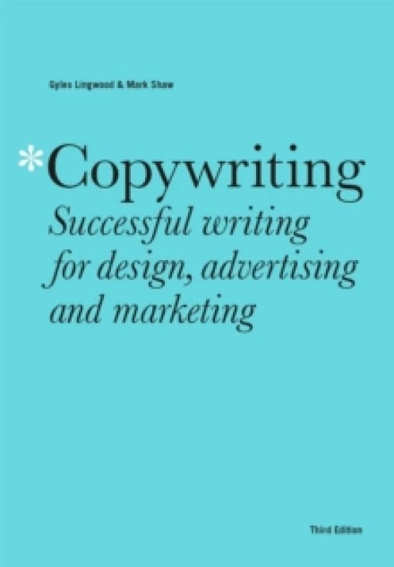 Copywriting Third Edition : Successful writing for design, advertising and marketing Paperback / softback