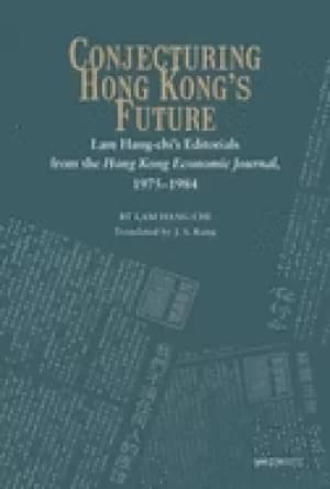 conjecturing hong kongs future lam hang chis editorials from the hong kong