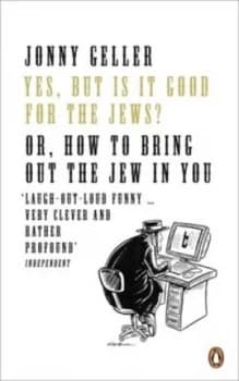 Yes but Is It Good for the Jews by Jonny Geller Paperback