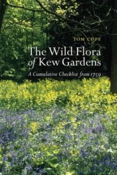 The wild flora of Kew Gardens by Thomas A Cope