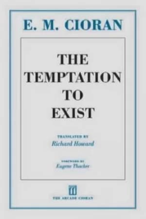 The temptation to exist by E. M. Cioran