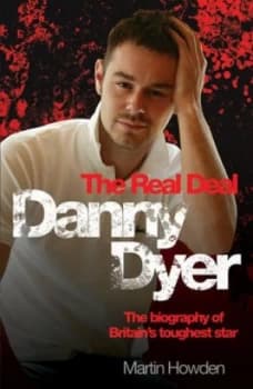 Danny Dyer the Real Deal by Martin Howden Hardback