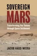 sovereign mars transforming our values through space settlement