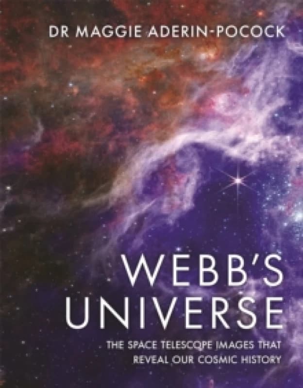 Webb's Universe : The Space Telescope Images That Reveal Our Cosmic History Hardback