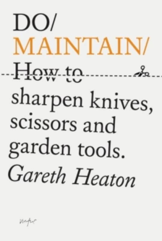 Do Maintain : How to sharpen knives, scissors and garden tools. Hardback