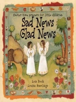 Sad News Glad News by Lois Rock and Louise Rawlings Hardback