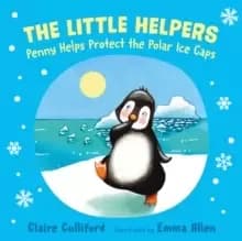 The Little Helpers: Penny Helps Protect the Polar Ice Caps : (a climate-conscious children's book)