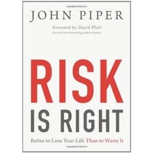 Risk Is Right: Better to Lose Your Life Than to Waste It by John Piper (Paperback, 2013)