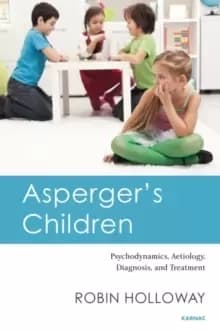 Asperger's Children : Psychodynamics, Aetiology, Diagnosis, and Treatment