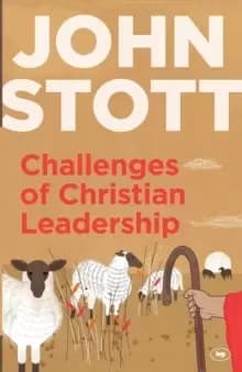 Challenges of Christian Leadership : Practical Wisdom For Leaders, Interwoven With The AuthorS Advice