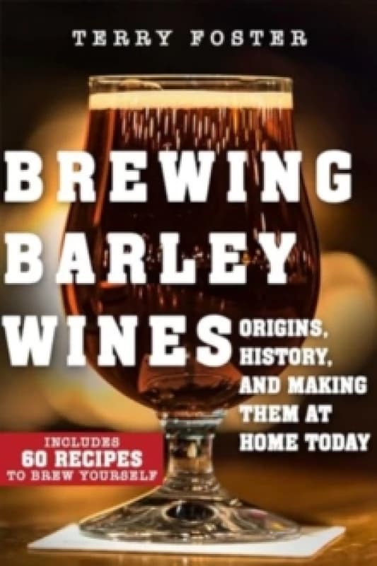 Brewing Barley Wines : Origins, History, and Making Them at Home Today Paperback / softback