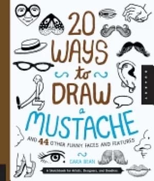 20 ways to draw a mustache and 44 other funny faces and features a sketchbo