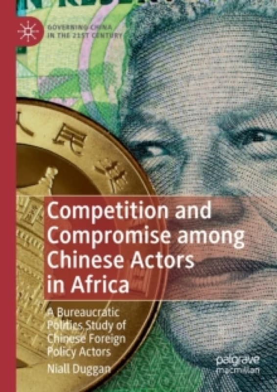 Competition and Compromise among Chinese Actors in Africa : A Bureaucratic Politics Study of Chinese Foreign Policy Actors Paperback / softback