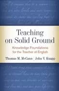 teaching on solid ground knowledge foundations for the teacher of english