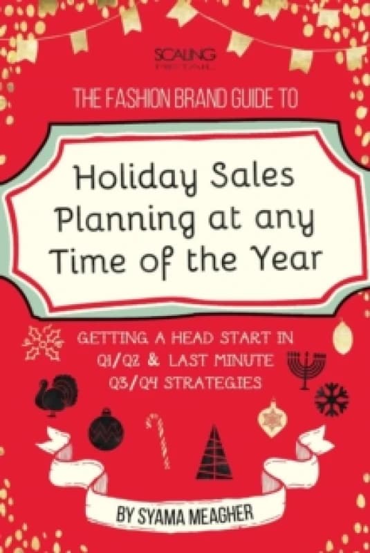 The Fashion Brand Guide to Holiday Sales & Marketing Planning at Any Time of the Year Paperback / softback