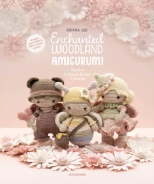 Enchanted Woodland Amigurumi : Crochet 15 Forest Fairies & Friends Paperback / softback