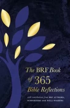 The BRF Book of 365 Bible Reflections : with contributions from BRF authors, supporters and well-wishers