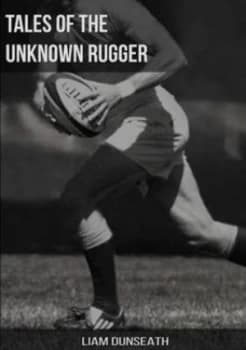 Tales of the Unknown Rugger by Liam Dunseath Paperback