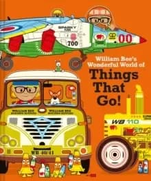 William Bee's Wonderful World of Things That Go!