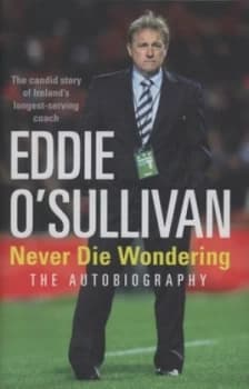 Eddie Osullivan - Never Die Wondering by Eddie Osullivan Hardback