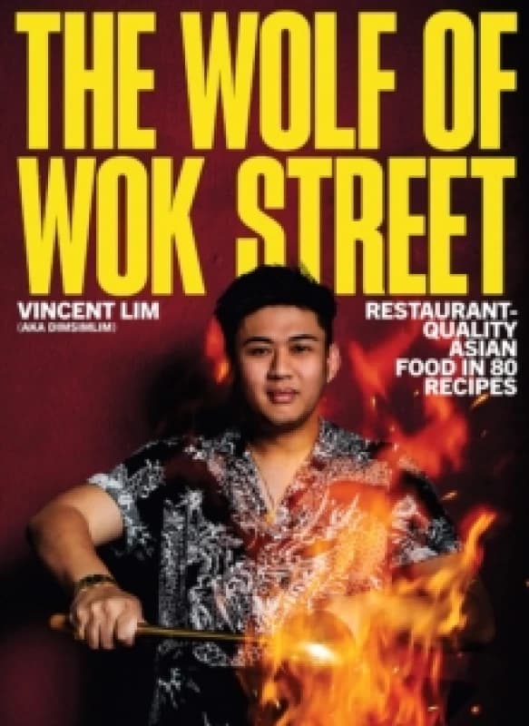 The Wolf of Wok Street : Restaurant-Quality Asian Food in 80+ Recipes Hardback