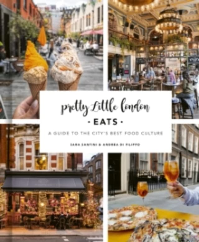Pretty Little London. Eats. Hardback. By Sara Santini, Andrea Di Filippo Books