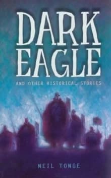 Dark Eagle and Other Historical Stories by Neil Tonge Book