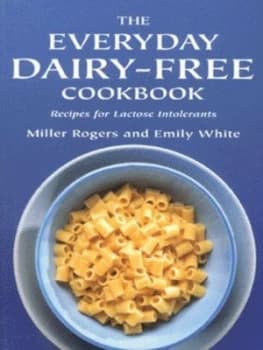 The Everyday Dairy-Free Cookbook by Miller Rogers and Emily White Paperback