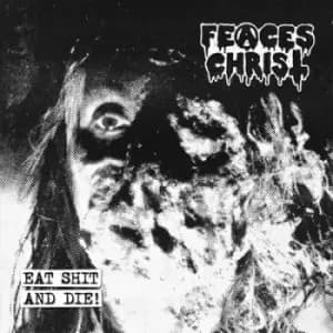 Eat Shit and Die by Feaces Christ CD Album