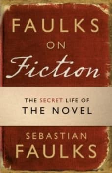 Faulks on Fiction by Sebastian Faulks Paperback