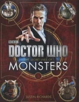 Doctor Who. the Secret Lives of Monsters by Justin Richards Hardback