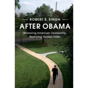 After Obama: Renewing American Leadership, Restoring Global Order by Robert S. Singh (Paperback, 2016)