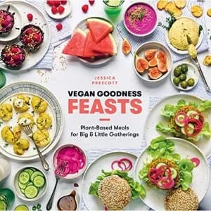 Vegan Goodness: Feasts Plant-Based Meals for Big and Little Gatherings Hardback 2018