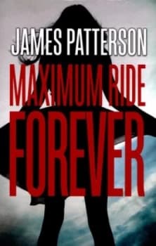 Maximum Ride Forever by James Patterson Paperback