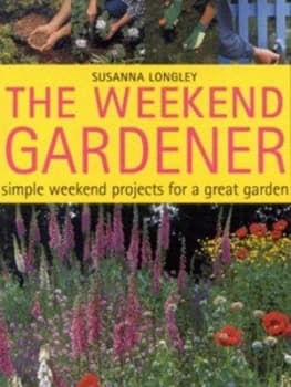 The Weekend Gardener by Susanna Longley Book