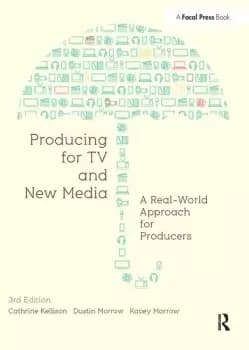 Producing for TV and New MediaA Real-World Approach for Producers