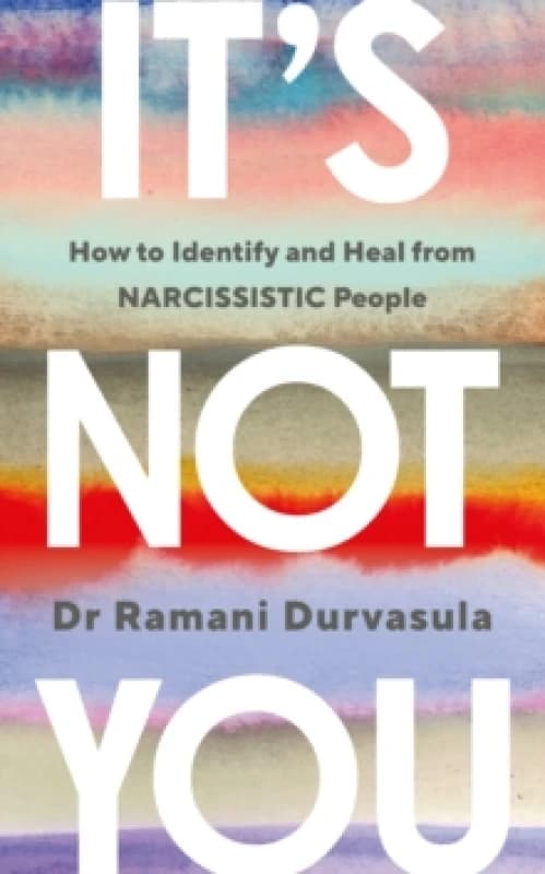 It's Not You : How to Identify and Heal from NARCISSISTIC People Paperback / softback