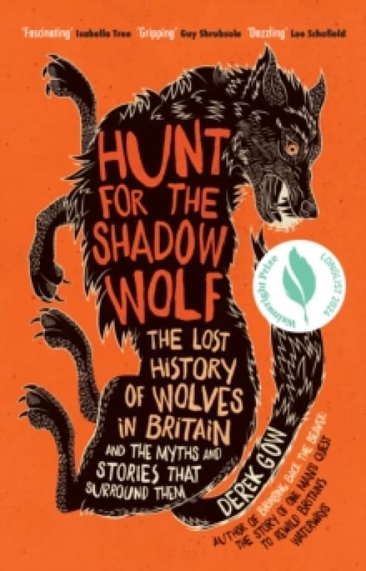 Hunt for the Shadow Wolf : The lost history of wolves in Britain and the myths and stories that surround them Hardback