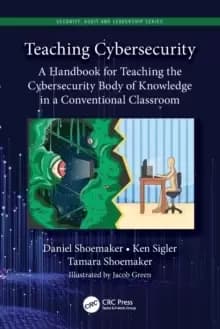 Teaching Cybersecurity : A Handbook for Teaching the Cybersecurity Body of Knowledge in a Conventional Classroom