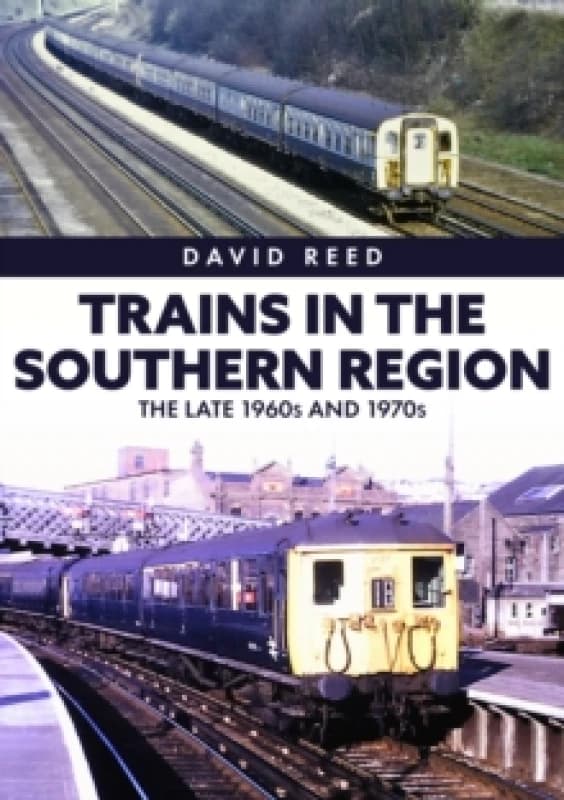 Trains in the Southern Region : The Late 1960s and 1970s Paperback / softback