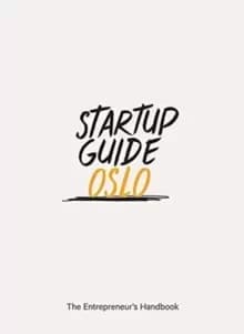 Startup Guide Oslo : The Entrepreneur's Handbook