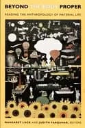 beyond the body proper reading the anthropology of material life lock marga
