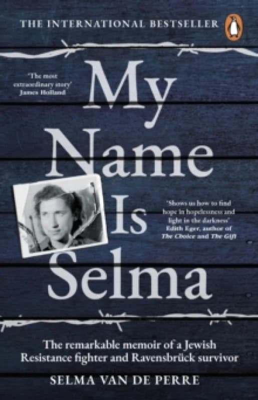 My Name Is Selma : The remarkable memoir of a Jewish Resistance fighter and Ravensbruck survivor Paperback / softback