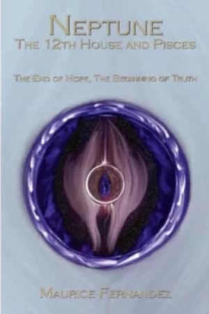 Neptune the 12th House and Pisces by Maurice Fernandez