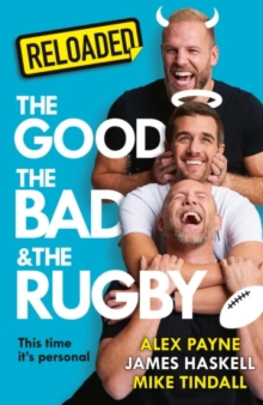 The Good, the Bad & The Rugby - Reloaded. Hardback. By Alex Payne, James Haskell, Mike Tindall Books