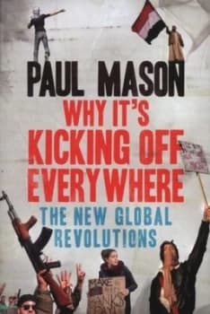 Why Its Kicking off Everywhere by Paul Mason Paperback