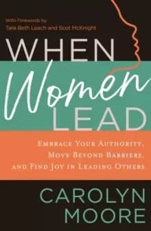When Women Lead : Embrace Your Authority, Move Beyond Barriers, and Find Joy in Leading Others