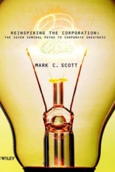 Reinspiring the Corporation by Mark C. Scott Hardback