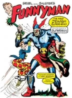 siegel and shusters funnyman the first jewish superhero from the creators