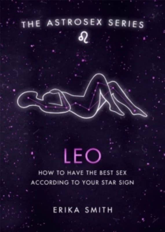 Astrosex: Leo : How to have the best sex according to your star sign Hardback